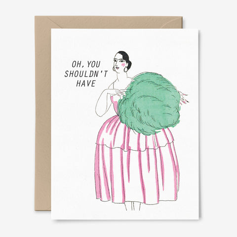 Oh You Shouldn't Have | Thank You | Appreciation Card