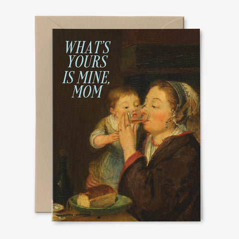 What's Yours Is Mine, Mom | Mother's Day Card | Antique